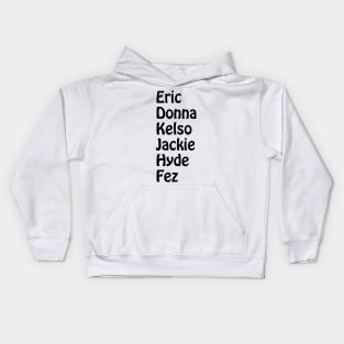 Eric, Donna, Kelso, Jackie, Hyde, Fez Kids Hoodie